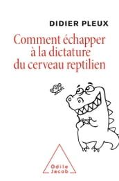 Comment échapper à la dictature du cerveau reptilien