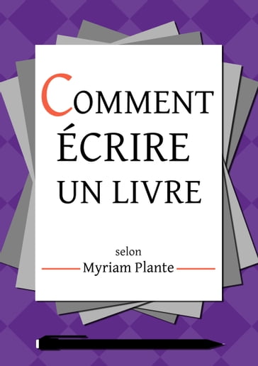 Comment écrire un livre selon Myriam Plante - Myriam Plante