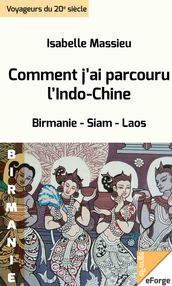 Comment j ai parcouru l Indo-Chine. Birmanie, Siam, Laos