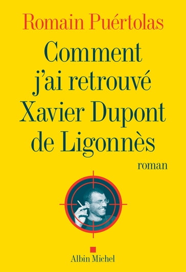 Comment j'ai retrouvé Xavier Dupont de Ligonnès - Romain Puértolas