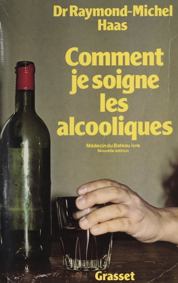 Comment je soigne les alcooliques - André Coutin - Raymond-Michel Haas