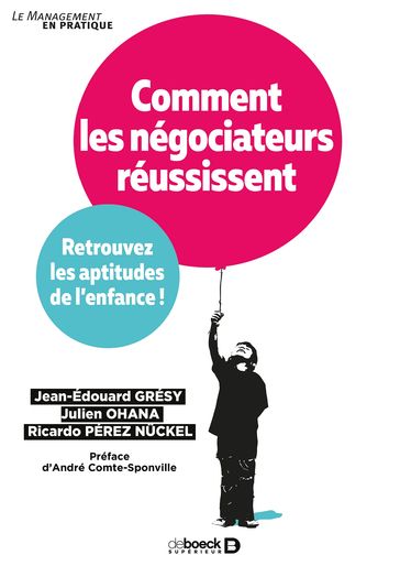 Comment les négociateurs réussissent : Retrouvez les aptitudes de l'enfance ! - André Comte-Sponville - Julien Ohana - Jean-édouard Grésy - Ricardo Pérez Nuckel