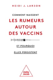 Comment naissent les rumeurs autour des vaccins (et pourquoi elles persistent)