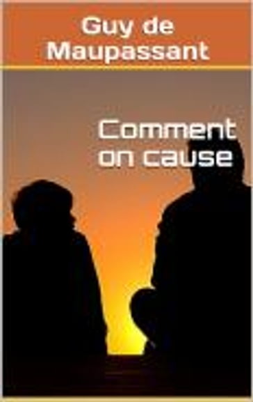 Comment on cause - Guy de Maupassant