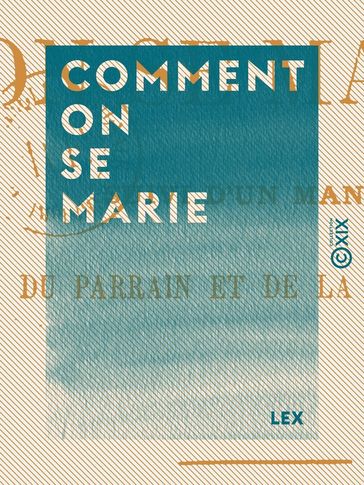 Comment on se marie - Suivi d'un manuel du parrain et de la marraine - Lex