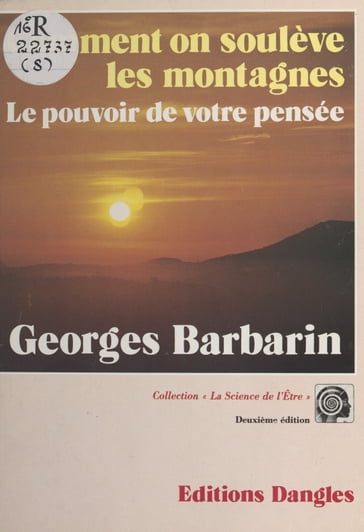 Comment on soulève les montagnes : Le pouvoir de votre pensée - Georges Barbarin