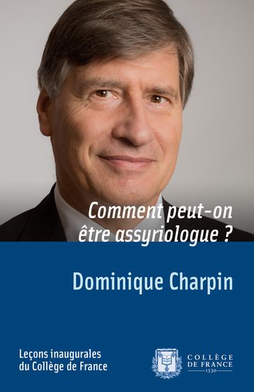 Comment peut-on être assyriologue? - Dominique Charpin