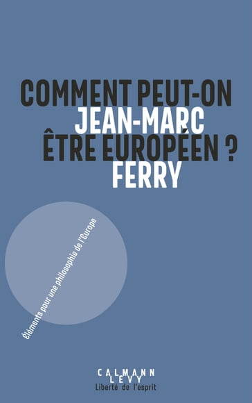 Comment peut-on être Européen ? - Jean-Marc Ferry