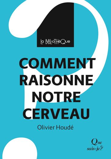 Comment raisonne notre cerveau - Olivier Houdé