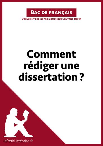 Comment rédiger une dissertation? (Fiche de cours) - Dominique Coutant-Defer - lePetitLitteraire