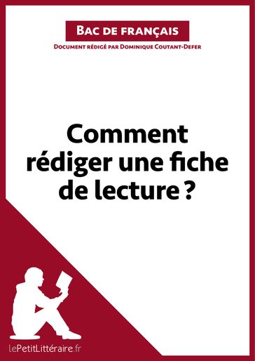 Comment rédiger une fiche de lecture? (Bac de français) - Dominique Coutant-Defer - lePetitLitteraire