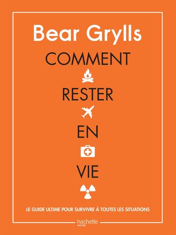 Comment rester en vie - Bear Grylls