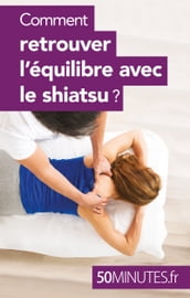 Comment retrouver l équilibre avec le shiatsu ?