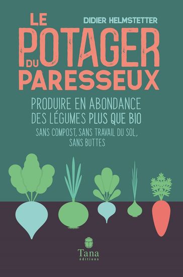 Comment réussir un potager du paresseux - Didier HELMSTETTER