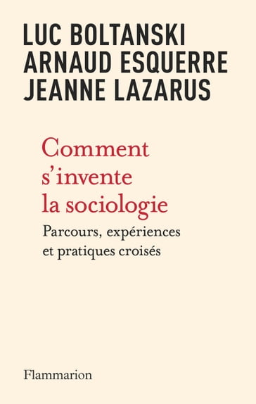 Comment s'invente la sociologie - Luc Boltanski - Arnaud Esquerre - Jeanne Lazarus