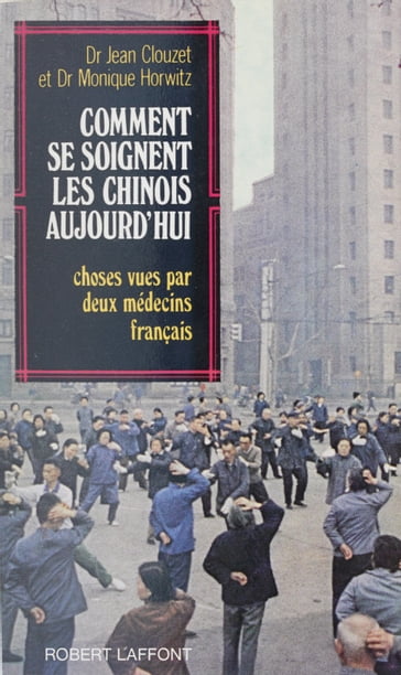 Comment se soignent les Chinois aujourd'hui - Jean Clouzet - Monique Horwitz