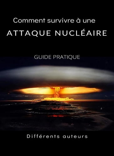 Comment survivre à une attaque nucléaire - GUIDE PRATIQUE (traduit) - Différents auteurs