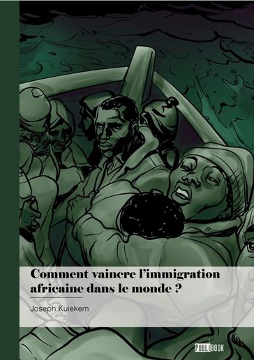 Comment vaincre l'immigration africaine dans le monde ? - Joseph Kuiekem