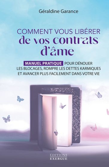 Comment vous libérer de vos contrats d'âme - Manuel pratique pour dénouer les blocages, rompre les d - Géraldine Garance