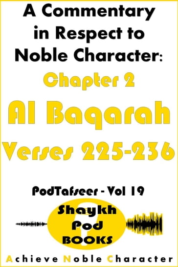A Commentary in Respect to Noble Character: Chapter 2 Al Baqarah - Verses 225-236 - ShaykhPod Books