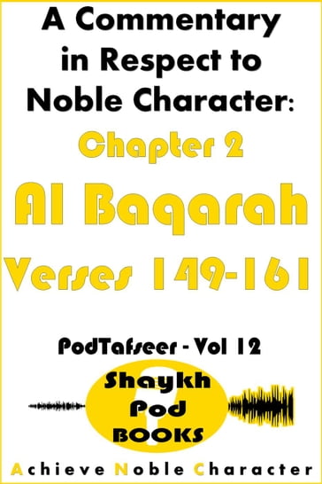 A Commentary in Respect to Noble Character: Chapter 2 Al Baqarah - Verses 149-161 - ShaykhPod Books