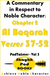 A Commentary in Respect to Noble Character: Chapter 2 Al Baqarah - Verses 37-52