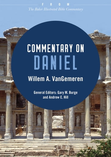 Commentary on Daniel - Andrew Hill - Gary Burge - Willem A. VanGemeren