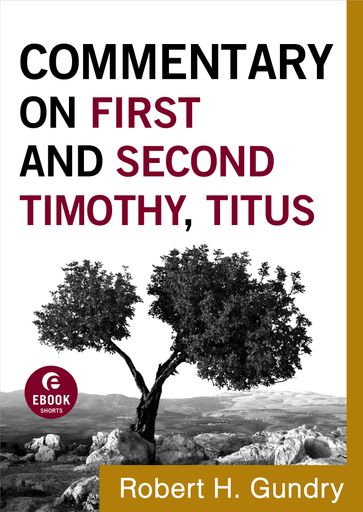 Commentary on First and Second Timothy, Titus (Commentary on the New Testament Book #14) - Robert H. Gundry