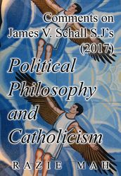 Comments on James V. Schall S.J. s (2017) Political Philosophy and Catholicism