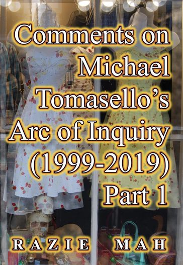 Comments on Michael Tomasello's Arc of Inquiry (1999-2019) Part 1 - Razie Mah