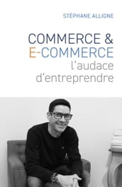 Commerce & E-commerce : l audace d entreprendre