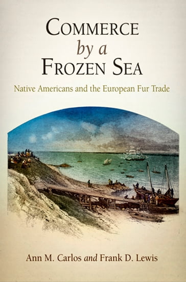 Commerce by a Frozen Sea - Ann M. Carlos - Frank D. Lewis