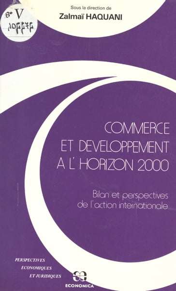 Commerce et développement à l'horizon 2000 : bilan et perspectives de l'action internationale - Zalmai Haquani