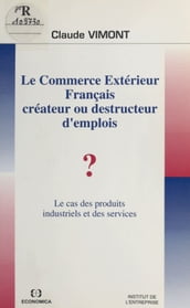 Le Commerce extérieur français : Créateur ou destructeur d emplois ?