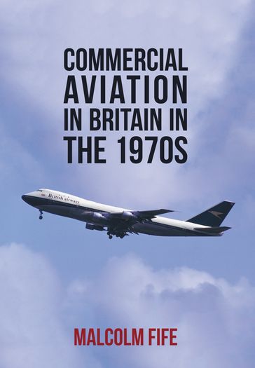 Commercial Aviation in Britain in the 1970s - Malcolm Fife