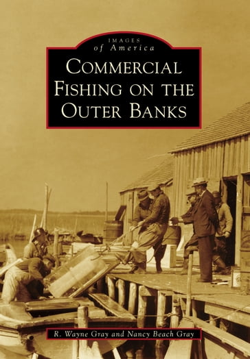 Commercial Fishing on the Outer Banks - Nancy Beach Gray - R. Wayne Gray