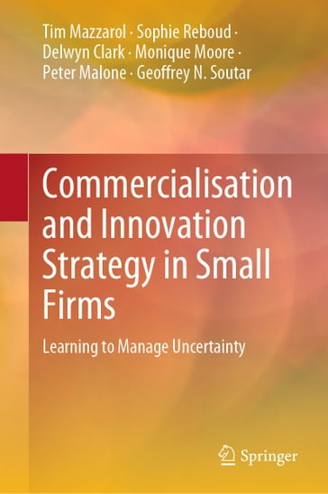 Commercialisation and Innovation Strategy in Small Firms - Tim Mazzarol - Sophie Reboud - Delwyn Clark - Monique Moore - Peter Malone - Geoffrey N. Soutar