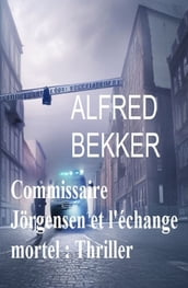 Commissaire Jörgensen et l échange mortel : Thriller