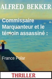 Commissaire Marquanteur et le témoin assassiné : France Polar