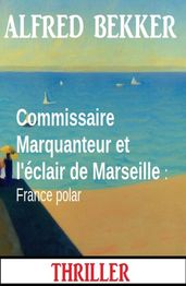 Commissaire Marquanteur et l éclair de Marseille : France polar
