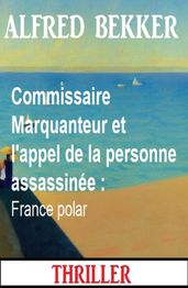 Commissaire Marquanteur et l appel de la personne assassinée : France polar