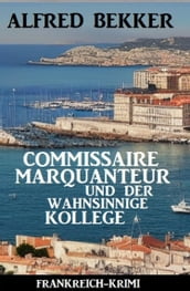 Commissaire Marquanteur und der wahnsinnige Kollege: Frankreich Krimi