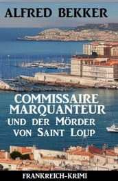 Commissaire Marquanteur und der Mörder von Saint Loup: Frankreich Krimi