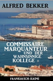 Commissaire Marquanteur und der wahnsinnige Kollege: Frankreich Krimi
