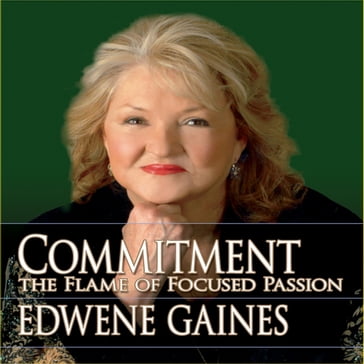 Commitment...The Flame Focused Passion - Edwene Gaines