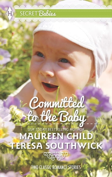 Committed To The Baby: Claiming King's Baby / The Doctor's Secret Baby - Maureen Child - Teresa Southwick