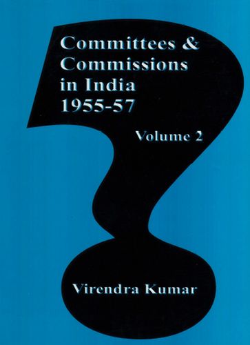 Committees And Commissions In India 1947-1973: 1955-57 - Virendra Kumar