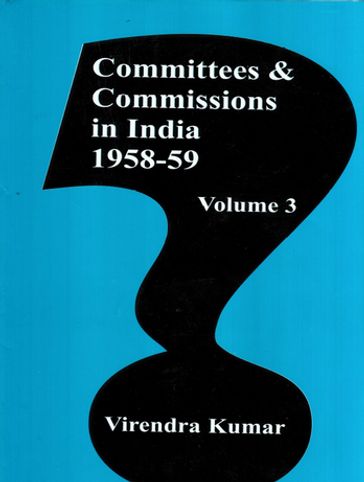 Committies And Commissions In India 1947-73 (1958-59) - Virendra Kumar