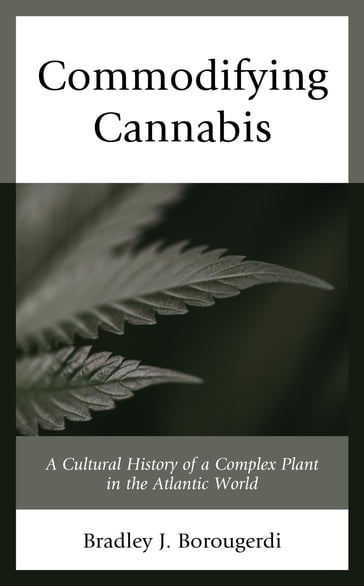 Commodifying Cannabis - Bradley J. Borougerdi