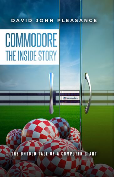 Commodore: The Inside Story - David John Pleasance
